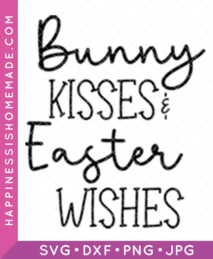 Bunny Kisses & Easter Wishes Svg – Happiness Is Homemade