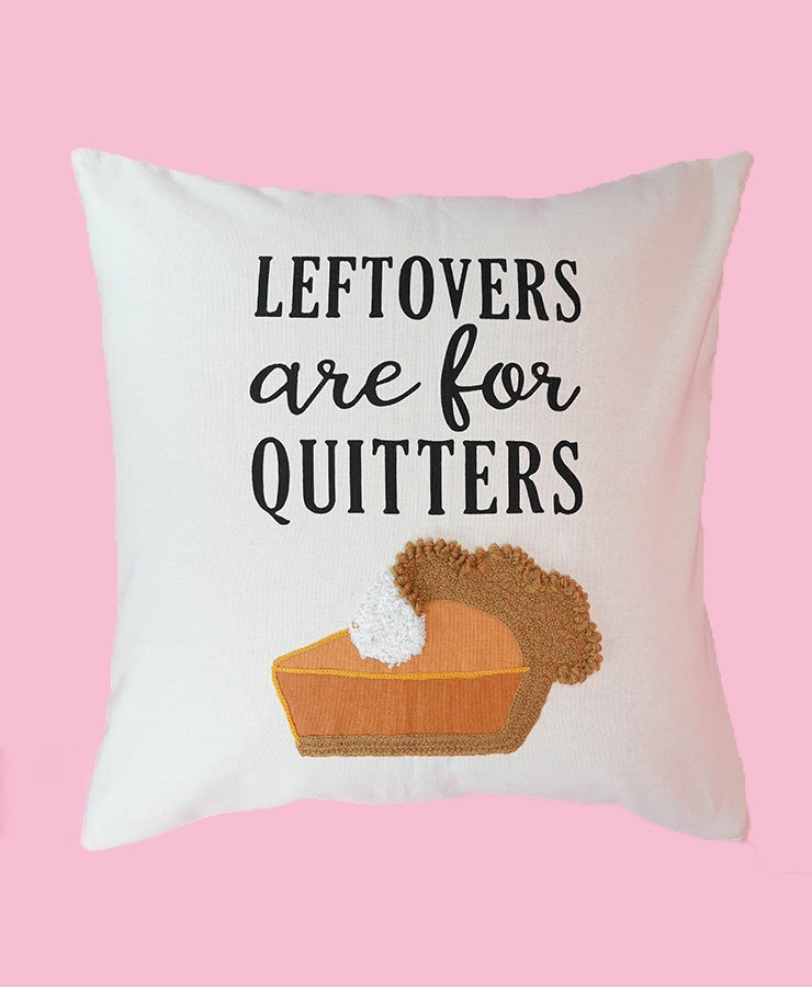 Leftovers Are for Quitters Pillow Cover