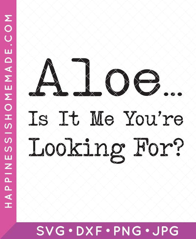 Aloe Is It Me You're Looking For? SVG