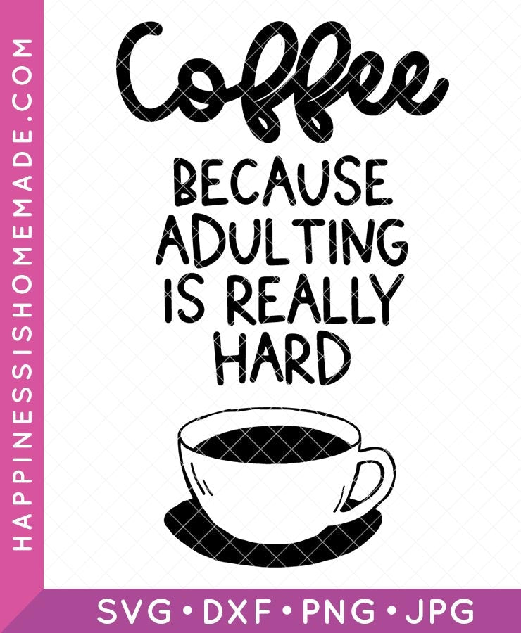 Coffee Because Adulting Is Really Hard SVG