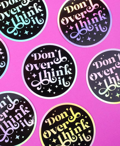"Don't Overthink It!" Holo Stickers