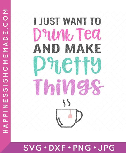 Drink Tea & Make Pretty Things SVG