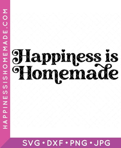 Happiness is Homemade SVG