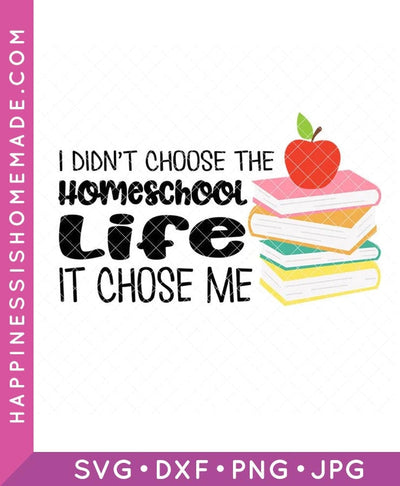 I Didn't Choose the Homeschool Life SVG