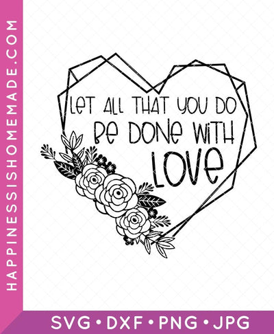 Let All That You Do Be Done With Love SVG