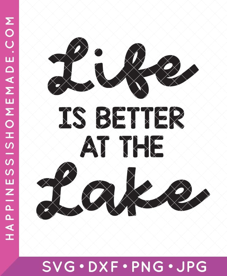 Life Is Better at the Lake SVG – Happiness is Homemade